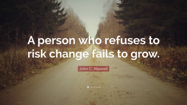 167903-John-C-Maxwell-Quote-A-person-who-refuses-to-risk-change-fails-to.jpg